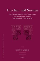 Icon image Drachen und Sirenen: Die Rationalisierung und Abwicklung der Mythologie an den europäischen Universitäten