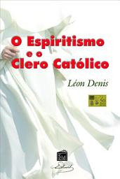 Icon image O Espiritismo e o Clero Católico