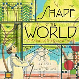 Icon image The Shape of the World: A Portrait of Frank Lloyd Wright