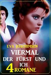 Icon image Viermal der Fürst und ich: 4 Romane