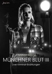 Icon image MÜNCHNER BLUT III: Zwei Kriminal-Erzählungen
