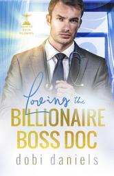 Icon image Loving the Billionaire Boss Doc: A sweet best-friend's-sister doctor billionaire romance