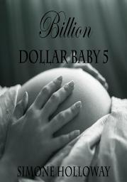 Icon image Billion Dollar Baby 5 (Billionaire, Breeding, Erotic Romance, Suspense)