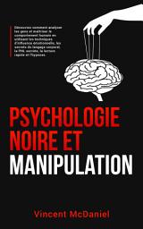 Icon image Psychologie noire et manipulation: Découvrez comment analyser les gens et maîtriser le comportement humain en utilisant les techniques d'influence émotionnelle, les secrets du langage corporel, la PNL secrète, la lecture rapide: et l'hypnose.