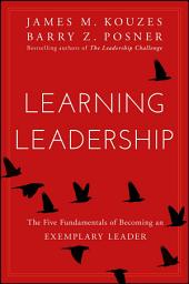 Icon image Learning Leadership: The Five Fundamentals of Becoming an Exemplary Leader