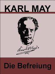 Icon image Karl May - Die Befreiung.: Karl May Klassiker. Spannung und Abenteuer.