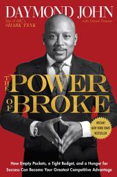 Icon image The Power of Broke: How Empty Pockets, a Tight Budget, and a Hunger for Success Can Become Your Greatest Competitive Advantage