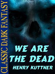 Icon image We Are the Dead