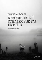 Icon image REMEMBERING TCHAIKOVSKY'S EMPIRE: A crime novel