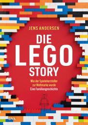 Icon image Die LEGO-Story: Wie der Spielehersteller zur Weltmarke wurde - Eine Familiengeschichte