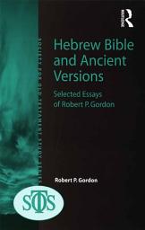 Icon image Hebrew Bible and Ancient Versions: Selected Essays of Robert P. Gordon