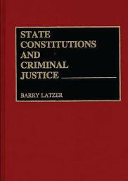 Icon image State Constitutions and Criminal Justice