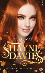 Icon image Shayne Davies, T3 : Elle, rageante et parfaite