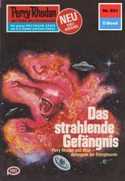 Icon image Perry Rhodan 931: Das strahlende Gefängnis: Perry Rhodan-Zyklus "Die kosmischen Burgen"