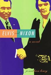 Icon image Elvis and Nixon: A Novel