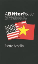 Icon image A Bitter Peace: Washington, Hanoi, and the Making of the Paris Agreement