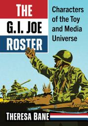 Icon image The G.I. Joe Roster: Characters of the Toy and Media Universe
