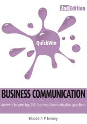 Icon image Quick Win Business Communication 2e: Answers to your top 100 Business Communication questions