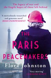 Icon image The Paris Peacemakers: The powerful tale of love and loss in the aftermath of World War One