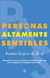Icon image Personas Altamente Sensibles: Descubre si lo eres y aprende a gestionar el día a día en tus relaciones, el trabajo, con tus hijos…