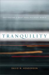 Icon image Tranquility: Cultivating a Quiet Soul in a Busy World