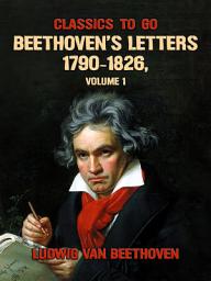 Icon image Beethoven's Letters 1790-1826, Volume 1: Restored Classics to Go Edition