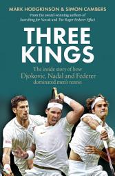 Icon image Three Kings: The inside story of how Djokovic, Nadal and Federer dominated men's tennis