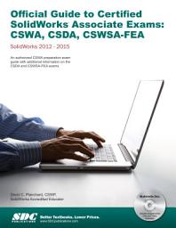 Icon image Official Guide to Certified SolidWorks Associate Exams - CSWA, CSDA, CSWSA-FEA SolidWorks 2015, 2014, 2013, and 2012