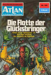 Icon image Atlan 105: Die Flotte der Glücksbringer: Atlan-Zyklus "Im Auftrag der Menschheit"