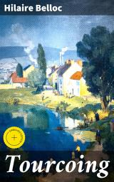 Icon image Tourcoing: Enriched edition. Exploring Tourcoing's Cultural Tapestry through Belloc's Narrative