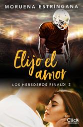 Icon image Elijo el amor: Trilogía Los herederos Rinaldi 2