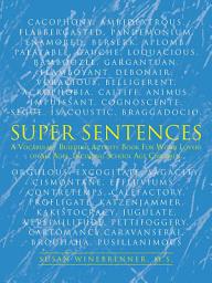 Icon image Super Sentences: A Vocabulary Building Activity Book for Word Lovers of All Ages, Incuding School Age Children.