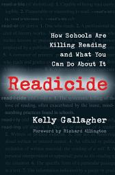 Icon image Readicide: How Schools Are Killing Reading and What You Can Do About It