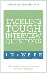 Icon image Tackling Tough Interview Questions In A Week: Job Interview Questions Made Easy In Seven Simple Steps