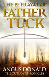 Icon image The Betrayal of Father Tuck: An Outlaw Chronicles short story