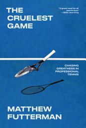 Icon image The Cruelest Game: Chasing Greatness in Professional Tennis