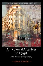 Icon image Anticolonial Afterlives in Egypt: The Politics of Hegemony