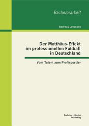 Icon image Der Matthäus-Effekt im professionellen Fußball in Deutschland: Vom Talent zum Profisportler