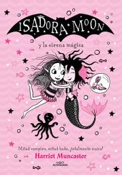 Icon image Grandes historias de Isadora Moon 5 - Isadora Moon y la sirena mágica: ¡Un libro mágico!