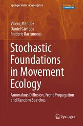Icon image Stochastic Foundations in Movement Ecology: Anomalous Diffusion, Front Propagation and Random Searches