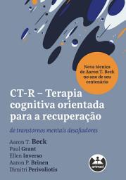 Icon image CT-R - Terapia Cognitiva Orientada para a Recuperação: de transtornos mentais desafiadores