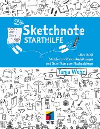 Icon image Die Sketchnote Starthilfe: Über 200 Strich-für-Strich-Anleitungen und Schriften zum Nachzeichnen