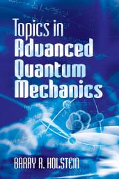Icon image Topics in Advanced Quantum Mechanics