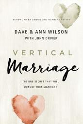 Icon image Vertical Marriage: The One Secret That Will Change Your Marriage