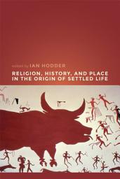 Icon image Religion, History, and Place in the Origin of Settled Life