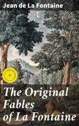 Icon image The Original Fables of La Fontaine: Enriched edition. Rendered into English Prose by Fredk. Colin Tilney