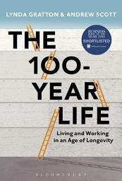 Icon image The 100-Year Life: Living and Working in an Age of Longevity