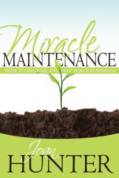 Icon image Miracle Maintenance: How to Receive and Keep God's Blessings