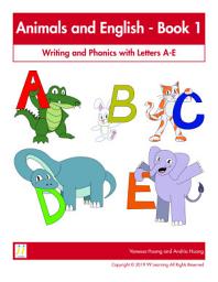 Icon image Animals and English - Book 1: Writing and Phonics with Letters A-E