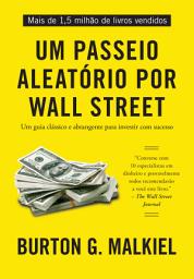 Icon image Um passeio aleatório por Wall Street: Um guia clássico e abrangente para investir com sucesso